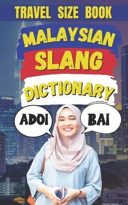 Malaysian Slang Dictionary: From 'Adoi' to 'Walao Eh', A Complete Guide to Malaysian Street Talk - Slang Fun - cover