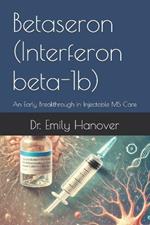 Betaseron (Interferon beta-1b): An Early Breakthrough in Injectable MS Care