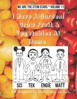 I Have A Garden! Grow Fruit and Vegetables At Home: We Are The STEM Stars Volume 11