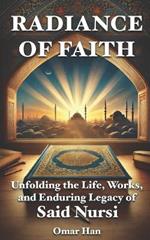 Radiance of Faith: Unfolding the Life, Works, and Enduring Legacy of Said Nursi