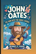 John Oates: The Man with the Magic Chords: Inspiring Biography For Kids