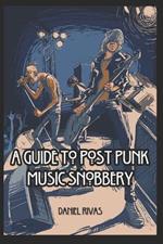 A Guide to Post Punk Music Snobbery