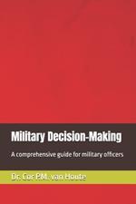 Military Decision-Making: A comprehensive guide for military officers
