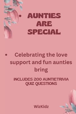Aunties Are Special: Celebrating The Love Support and Fun Aunties Bring - Wizkidz Publishing - cover