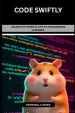 Code Swiftly: Unlock The Power Of Apple's Programming Language