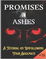 Promises in Ashes: A Tutorial on Unfollowing Your Soulmate