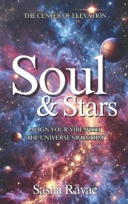 Soul & Stars: Aligning Your Vibe with the Universe's Rhythm - Sasha Ravae - cover