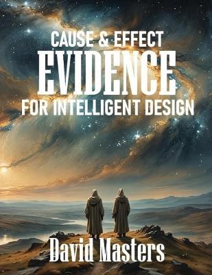 Cause & Effect Evidence of Intelligent Design - David Masters - cover