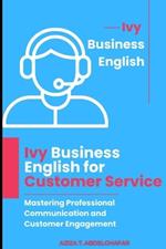 Ivy Business English for Customer Service: Mastering Professional Communication and Customer Engagement
