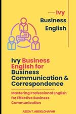 Ivy Business English for Business Communication & Correspondence: Mastering Professional English for Effective Business Communication