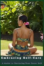 Embracing Self-Care: A Guide to Nurturing Your Inner Self