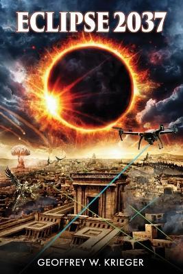 Eclipse 2037: A Race Against the End of Days - Geoffrey William Krieger - cover