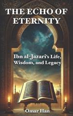 The Echo of Eternity: Ibn al-Jazari's Life, Wisdom, and Legacy