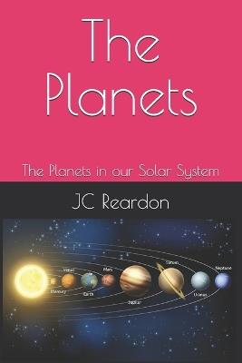 The Planets: The Planets in our Solar System - Jc Reardon - cover