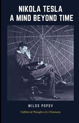Nikola Tesla: A Mind Beyond Time: Unfiltered Thoughts of a Visionary - Milos Popov - cover