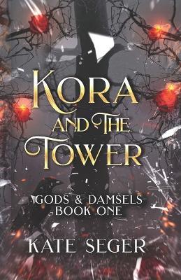 Kora & the Tower: Gods & Damsels - Kate Seger - cover