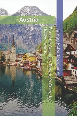 Panache Austria a Traveler's Guide to Hidden Gems: Austria with Panache: Stylish Guide to Alpine Splendor - Gregg Roberts-Aguirre - cover