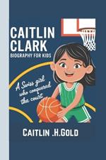 Caitlin Clark Biography for kids: A Swiss Girl Who Conquered The Court