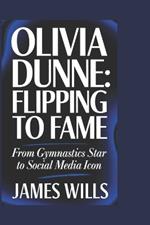 Olivia Dunne: FLIPPING TO FAME: From Gymnastics Star to Social Media Icon