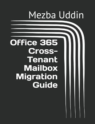 Office 365 Cross-Tenant Mailbox Migration Guide - Mezba Uddin - cover