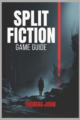 Split Fiction Game Guide: Unravel the Secrets Behind Every Decision - Thomas John - cover