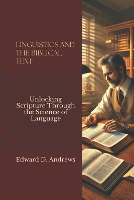 Linguistics and the Biblical Text: Unlocking Scripture Through the Science of Language - Edward D Andrews - cover