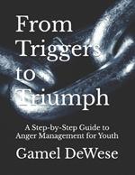 From Triggers to Triumph: A Step-by-Step Guide to Anger Management for Youth