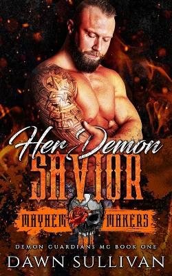 Her Demon Savior: Mayhem Makers (Demon Guardians MC) - Dawn Sullivan - cover
