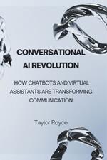 Conversational AI Revolution: How Chatbots and Virtual Assistants Are Transforming Communication