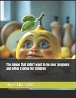 The lemon that didn't want to be sour anymore and other stories for children