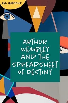 Arthur Wembley and the Spreadsheet of Destiny - Lee Hopkins - cover