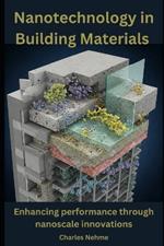 Nanotechnology in Building Materials: Revolutionizing Construction with Nanoscale Innovations