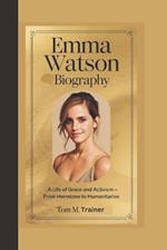 Emma Watson Biography: A Life of Grace and Activism - From Hermione to Humanitarian