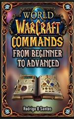 Master World of Warcraft Commands from Beginner to Advanced