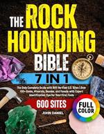 The Rockhounding Bible [7 in 1]: The Only Complete Guide with 600 Verified U.S. Sites Over 100+ Gems, Minerals, Geodes, and Fossils with Expert Identification Tips for Your First Finds