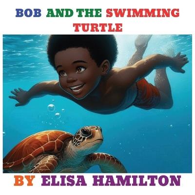 Bob and the Swimming Turtle - Elisa Hamilton - cover