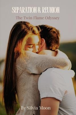 Separation & Reunion: The Twin Flame Odyssey - Silvia Moon - cover
