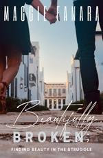 Beautifully Broken: Finding Beauty in the Struggle