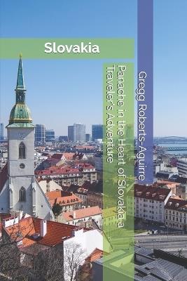 Panache in the Heart of Slovakia a Traveler's Adventure: Slovakia with Panache: Stylish Guide to Historical Castles - Gregg Roberts-Aguirre - cover