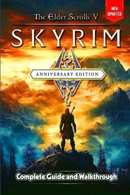 The Elder Scrolls V Skyrim Anniversary Edition Guide and Walkthrough: Tips and Tricks to Keep in Mind - Alexander McDonald - cover