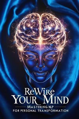 Rewire Your Mind: Mastering NLP for Personal Transformation - Daniel Blake - cover