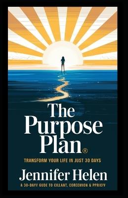 The Purpose Plan: Transform Your Life in Just 30 Days - Jennifer Helen - cover