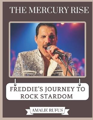 The Mercury Rise: Freddie's Journey to Rock Stardom - Amalie Rufus - cover