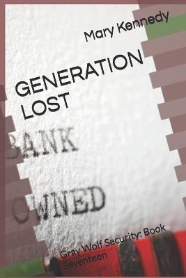 Generation Lost: Gray Wolf Security: Book Seventeen - Mary Kennedy - cover