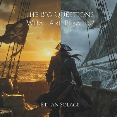 The Big Questions: What Are Pirates? - Ethan Solace - cover