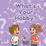 What's Your Hobby? - A Fun Journey to Discover New Interests! Kids Hobbybook, Rhyming picturebook: STEM Creative hobbies for children, Indoor & Outdoor hobbies, Growth mindset Kids passion discovery