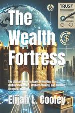 The Wealth Fortress: The Ultimate Guide to Asset Protection, Trusts, Holding Companies, Offshore Banking, and Building a Legacy Empire