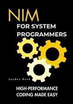 Nim for System Programmers: High-Performance Coding Made Easy