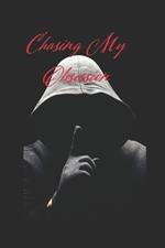 Chasing My Obsession