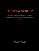 Andrew Schulz: The Rise of a Digital Age Stand-Up, Unfiltered Commentary, and the Power of Independent Content Creation